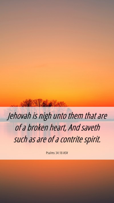 Picture 06 - Psalms 34:18 ASV Mobile Phone Wallpaper - Jehovah is nigh unto them that are of a broken - Mobile Bible Verse Wallpaper