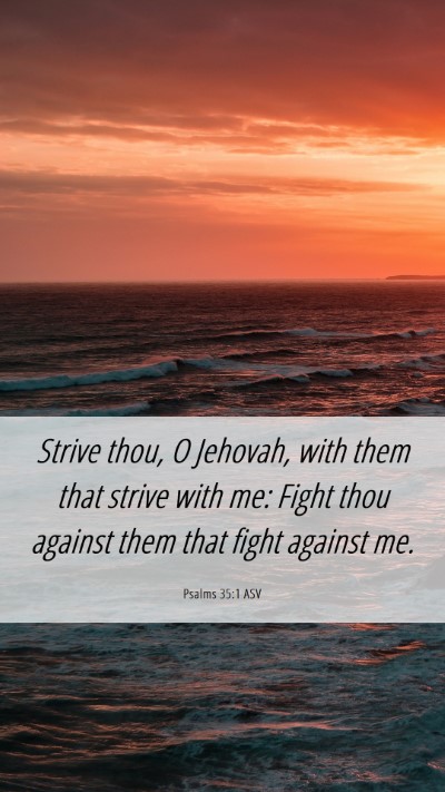 Picture 06 - Psalms 35:1 ASV Mobile Phone Wallpaper - Strive thou, O Jehovah, with them that strive - Mobile Bible Verse Wallpaper