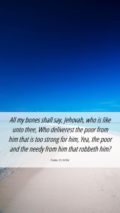 Picture 06 - Psalms 35:10 ASV Mobile Phone Wallpaper - All my bones shall say, Jehovah, who is like unto - Mobile Bible Verse Wallpaper