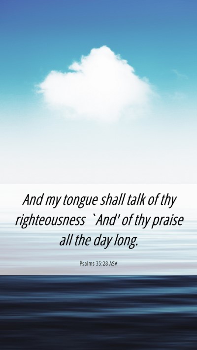 Picture 06 - Psalms 35:28 ASV Mobile Phone Wallpaper - And my tongue shall talk of thy righteousness - Mobile Bible Verse Wallpaper