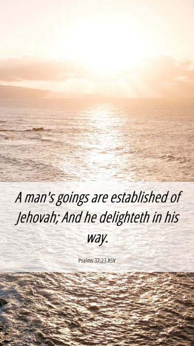 Picture 06 - Psalms 37:23 ASV Mobile Phone Wallpaper - A man's goings are established of Jehovah; And he - Mobile Bible Verse Wallpaper