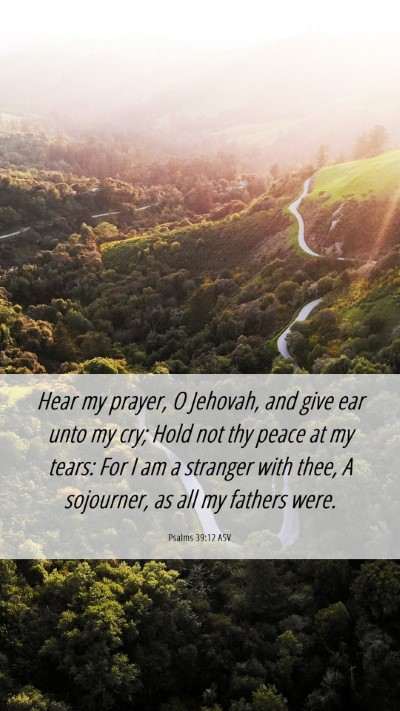 Picture 06 - Psalms 39:12 ASV Mobile Phone Wallpaper - Hear my prayer, O Jehovah, and give ear unto my - Mobile Bible Verse Wallpaper