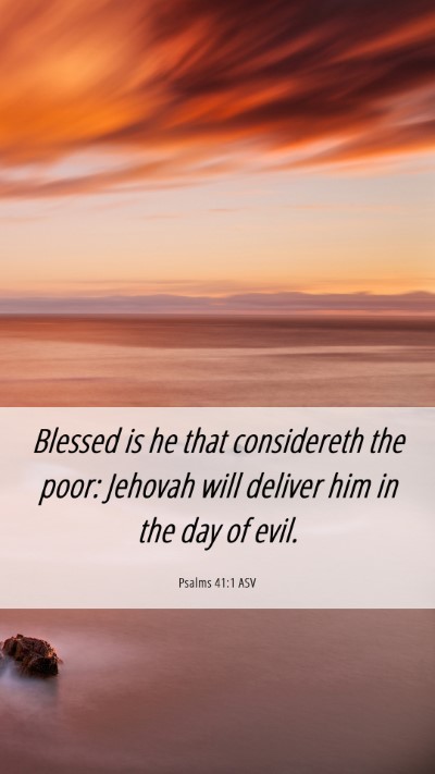 Picture 06 - Psalms 41:1 ASV Mobile Phone Wallpaper - Blessed is he that considereth the poor: Jehovah - Mobile Bible Verse Wallpaper