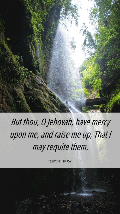 Picture 06 - Psalms 41:10 ASV Mobile Phone Wallpaper - But thou, O Jehovah, have mercy upon me, and - Mobile Bible Verse Wallpaper
