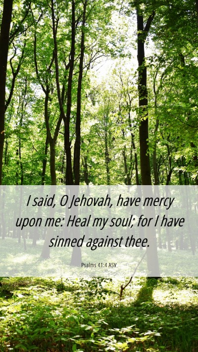 Picture 06 - Psalms 41:4 ASV Mobile Phone Wallpaper - I said, O Jehovah, have mercy upon me: Heal my - Mobile Bible Verse Wallpaper