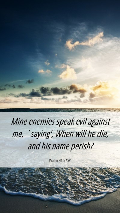 Picture 06 - Psalms 41:5 ASV Mobile Phone Wallpaper - Mine enemies speak evil against me, `saying', - Mobile Bible Verse Wallpaper