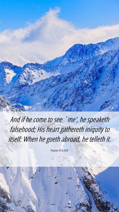 Picture 06 - Psalms 41:6 ASV Mobile Phone Wallpaper - And if he come to see `me', he speaketh - Mobile Bible Verse Wallpaper