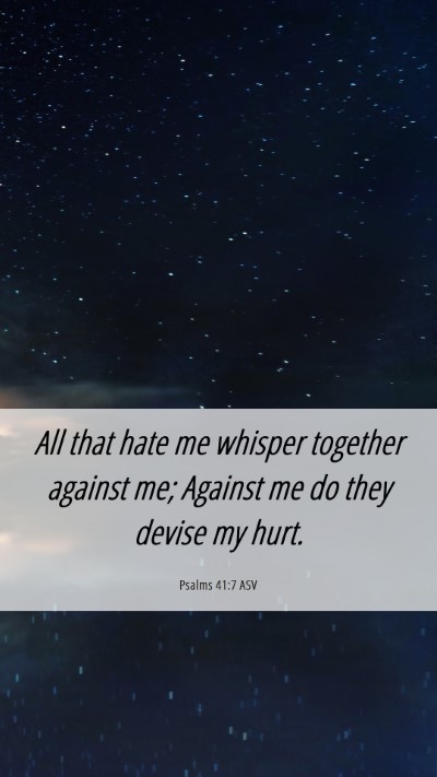 Picture 06 - Psalms 41:7 ASV Mobile Phone Wallpaper - All that hate me whisper together against me; - Mobile Bible Verse Wallpaper