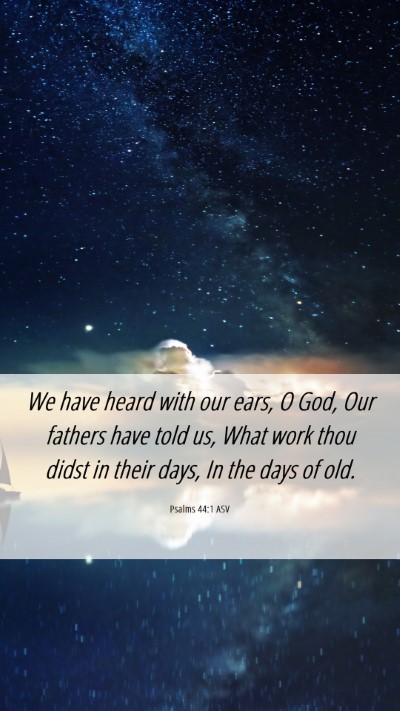 Picture 06 - Psalms 44:1 ASV Mobile Phone Wallpaper - We have heard with our ears, O God, Our fathers - Mobile Bible Verse Wallpaper