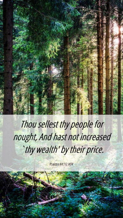 Picture 06 - Psalms 44:12 ASV Mobile Phone Wallpaper - Thou sellest thy people for nought, And hast not - Mobile Bible Verse Wallpaper