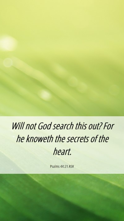 Picture 06 - Psalms 44:21 ASV Mobile Phone Wallpaper - Will not God search this out? For he knoweth the - Mobile Bible Verse Wallpaper