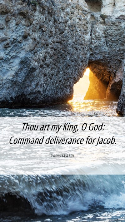 Picture 06 - Psalms 44:4 ASV Mobile Phone Wallpaper - Thou art my King, O God: Command deliverance for - Mobile Bible Verse Wallpaper
