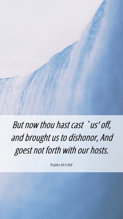 Picture 06 - Psalms 44:9 ASV Mobile Phone Wallpaper - But now thou hast cast `us' off, and brought us - Mobile Bible Verse Wallpaper