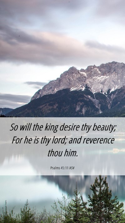 Picture 06 - Psalms 45:11 ASV Mobile Phone Wallpaper - So will the king desire thy beauty; For he is thy - Mobile Bible Verse Wallpaper
