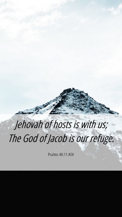 Picture 06 - Psalms 46:11 ASV Mobile Phone Wallpaper - Jehovah of hosts is with us; The God of Jacob is - Mobile Bible Verse Wallpaper