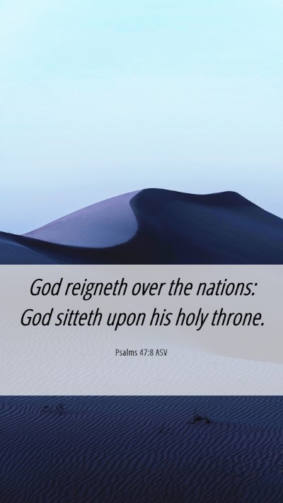 Picture 06 - Psalms 47:8 ASV Mobile Phone Wallpaper - God reigneth over the nations: God sitteth upon - Mobile Bible Verse Wallpaper