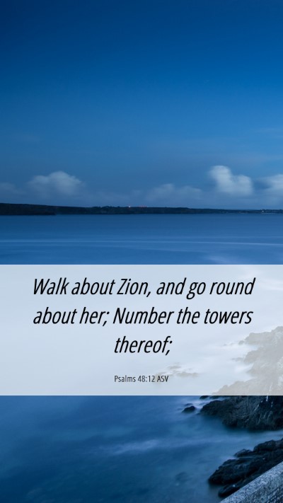 Picture 06 - Psalms 48:12 ASV Mobile Phone Wallpaper - Walk about Zion, and go round about her; Number - Mobile Bible Verse Wallpaper