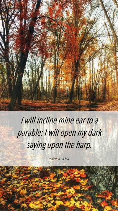 Picture 06 - Psalms 49:4 ASV Mobile Phone Wallpaper - I will incline mine ear to a parable: I will open - Mobile Bible Verse Wallpaper