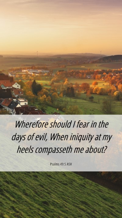 Picture 06 - Psalms 49:5 ASV Mobile Phone Wallpaper - Wherefore should I fear in the days of evil, When - Mobile Bible Verse Wallpaper