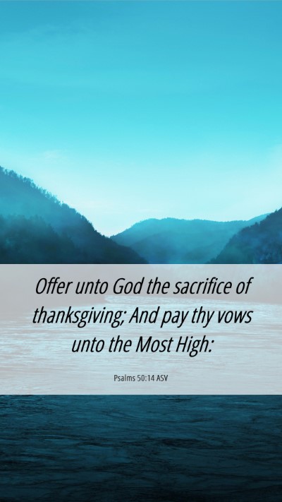 Picture 06 - Psalms 50:14 ASV Mobile Phone Wallpaper - Offer unto God the sacrifice of thanksgiving; And - Mobile Bible Verse Wallpaper