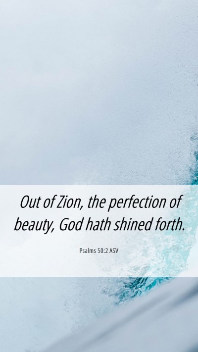 Picture 06 - Psalms 50:2 ASV Mobile Phone Wallpaper - Out of Zion, the perfection of beauty, God hath - Mobile Bible Verse Wallpaper