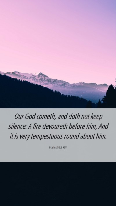 Picture 06 - Psalms 50:3 ASV Mobile Phone Wallpaper - Our God cometh, and doth not keep silence: A fire - Mobile Bible Verse Wallpaper