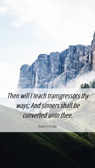 Picture 06 - Psalms 51:13 ASV Mobile Phone Wallpaper - Then will I teach transgressors thy ways; And - Mobile Bible Verse Wallpaper