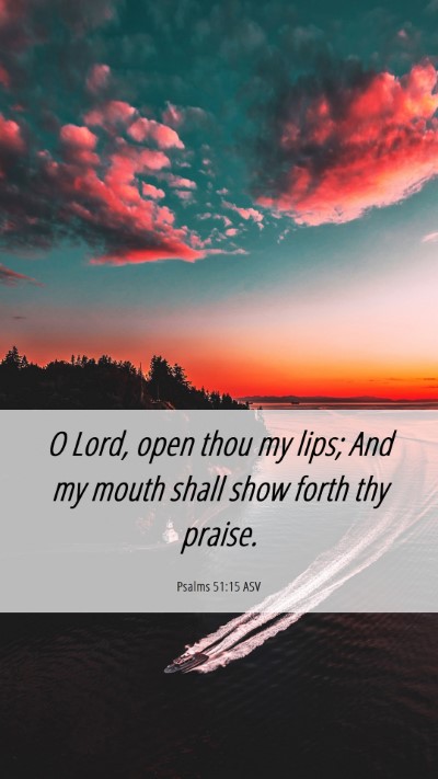 Picture 06 - Psalms 51:15 ASV Mobile Phone Wallpaper - O Lord, open thou my lips; And my mouth shall - Mobile Bible Verse Wallpaper