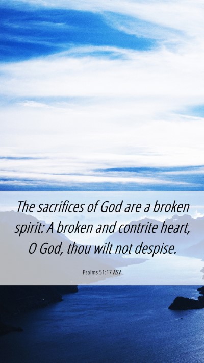 Picture 06 - Psalms 51:17 ASV Mobile Phone Wallpaper - The sacrifices of God are a broken spirit: A - Mobile Bible Verse Wallpaper