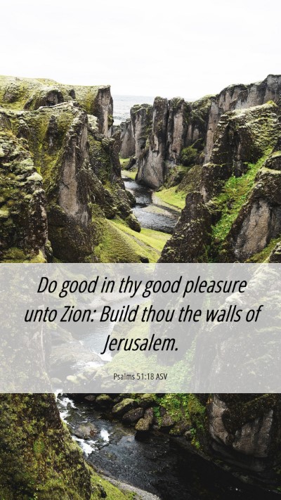Picture 06 - Psalms 51:18 ASV Mobile Phone Wallpaper - Do good in thy good pleasure unto Zion: Build - Mobile Bible Verse Wallpaper