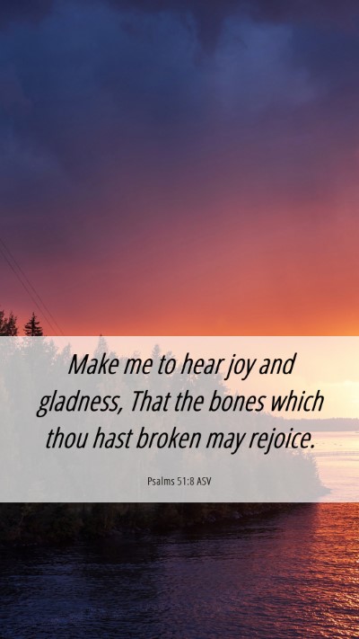 Picture 06 - Psalms 51:8 ASV Mobile Phone Wallpaper - Make me to hear joy and gladness, That the bones - Mobile Bible Verse Wallpaper