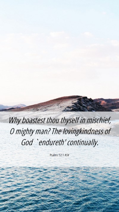 Picture 06 - Psalms 52:1 ASV Mobile Phone Wallpaper - Why boastest thou thyself in mischief, O mighty - Mobile Bible Verse Wallpaper