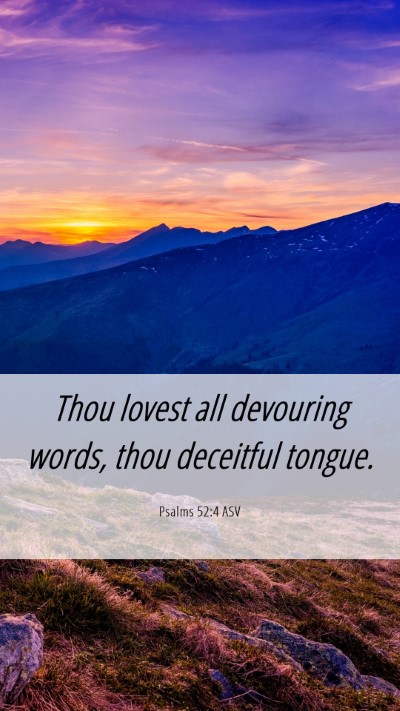 Picture 06 - Psalms 52:4 ASV Mobile Phone Wallpaper - Thou lovest all devouring words, thou deceitful - Mobile Bible Verse Wallpaper