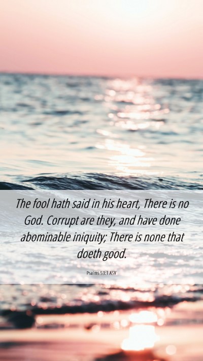 Picture 06 - Psalms 53:1 ASV Mobile Phone Wallpaper - The fool hath said in his heart, There is no God. - Mobile Bible Verse Wallpaper