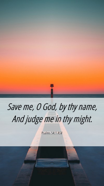Picture 06 - Psalms 54:1 ASV Mobile Phone Wallpaper - Save me, O God, by thy name, And judge me in thy - Mobile Bible Verse Wallpaper