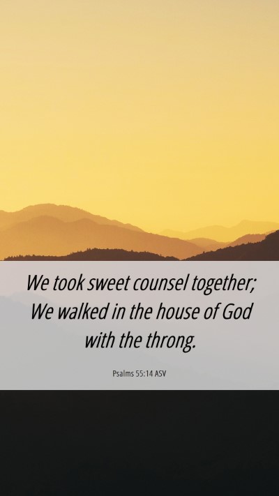 Picture 06 - Psalms 55:14 ASV Mobile Phone Wallpaper - We took sweet counsel together; We walked in the - Mobile Bible Verse Wallpaper