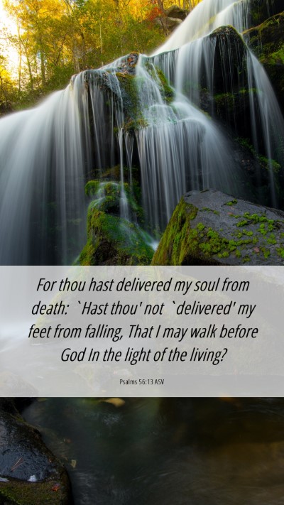 Picture 06 - Psalms 56:13 ASV Mobile Phone Wallpaper - For thou hast delivered my soul from death: `Hast - Mobile Bible Verse Wallpaper