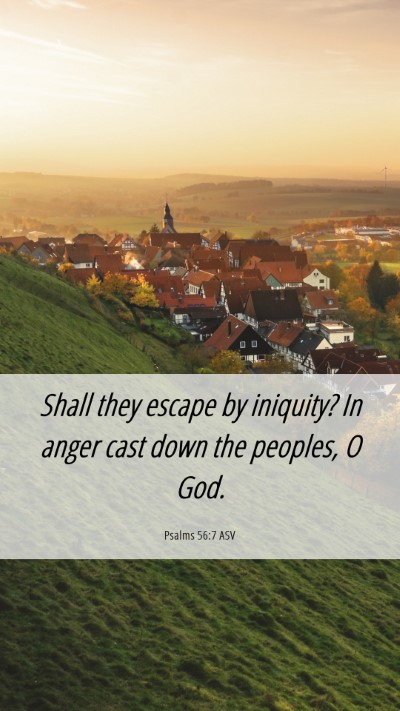 Picture 06 - Psalms 56:7 ASV Mobile Phone Wallpaper - Shall they escape by iniquity? In anger cast down - Mobile Bible Verse Wallpaper