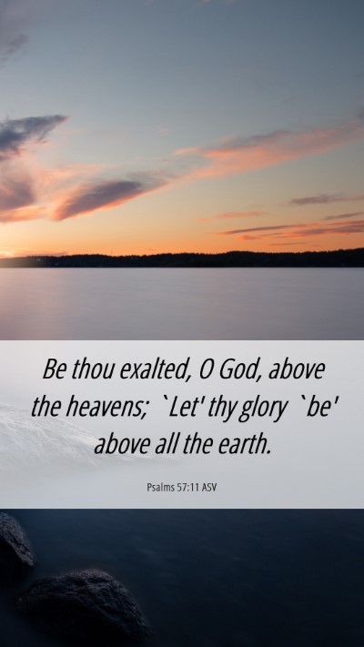 Picture 06 - Psalms 57:11 ASV Mobile Phone Wallpaper - Be thou exalted, O God, above the heavens; `Let' - Mobile Bible Verse Wallpaper
