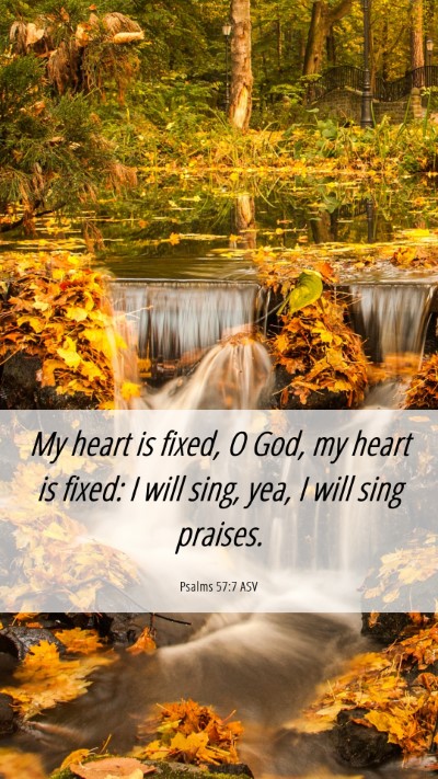 Picture 06 - Psalms 57:7 ASV Mobile Phone Wallpaper - My heart is fixed, O God, my heart is fixed: I - Mobile Bible Verse Wallpaper