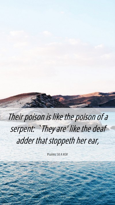 Picture 06 - Psalms 58:4 ASV Mobile Phone Wallpaper - Their poison is like the poison of a serpent: - Mobile Bible Verse Wallpaper
