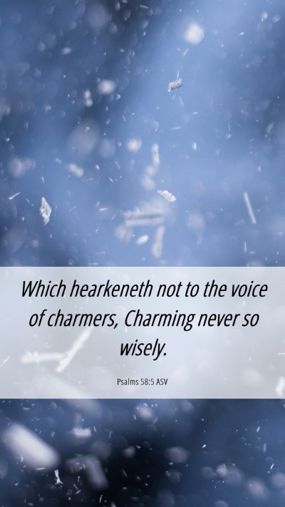 Picture 06 - Psalms 58:5 ASV Mobile Phone Wallpaper - Which hearkeneth not to the voice of charmers, - Mobile Bible Verse Wallpaper