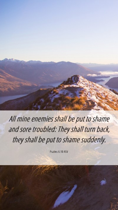 Picture 06 - Psalms 6:10 ASV Mobile Phone Wallpaper - All mine enemies shall be put to shame and sore - Mobile Bible Verse Wallpaper