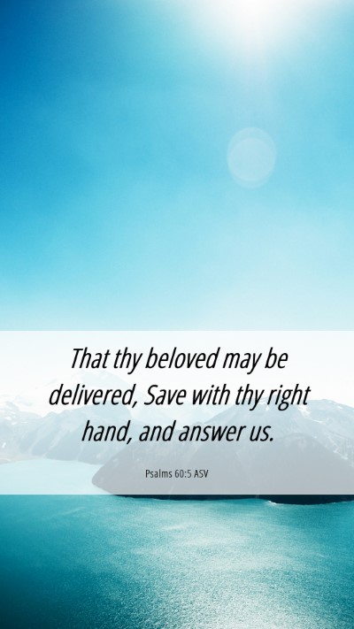 Picture 06 - Psalms 60:5 ASV Mobile Phone Wallpaper - That thy beloved may be delivered, Save with thy - Mobile Bible Verse Wallpaper