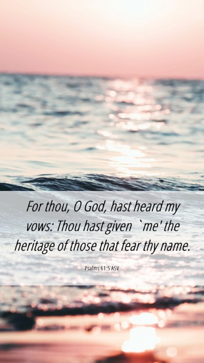Picture 06 - Psalms 61:5 ASV Mobile Phone Wallpaper - For thou, O God, hast heard my vows: Thou hast - Mobile Bible Verse Wallpaper