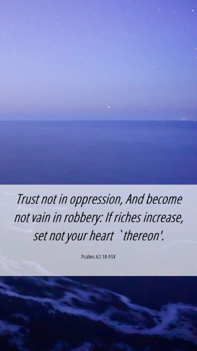 Picture 06 - Psalms 62:10 ASV Mobile Phone Wallpaper - Trust not in oppression, And become not vain in - Mobile Bible Verse Wallpaper