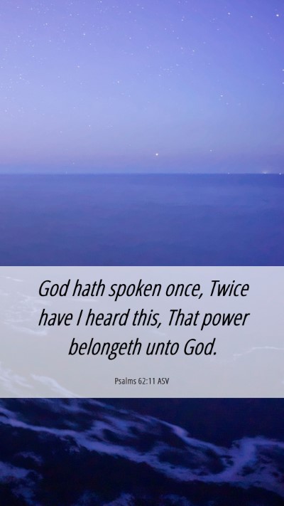Picture 06 - Psalms 62:11 ASV Mobile Phone Wallpaper - God hath spoken once, Twice have I heard this, - Mobile Bible Verse Wallpaper