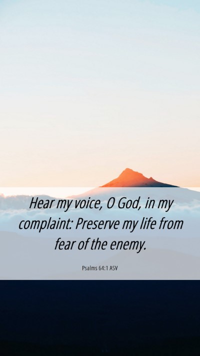 Picture 06 - Psalms 64:1 ASV Mobile Phone Wallpaper - Hear my voice, O God, in my complaint: Preserve - Mobile Bible Verse Wallpaper