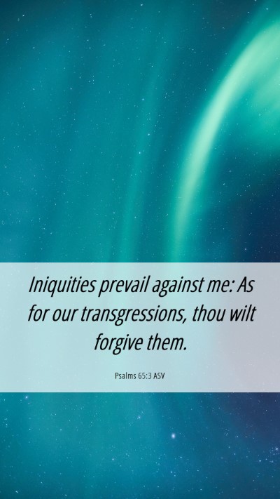 Picture 06 - Psalms 65:3 ASV Mobile Phone Wallpaper - Iniquities prevail against me: As for our - Mobile Bible Verse Wallpaper