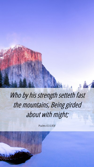 Picture 06 - Psalms 65:6 ASV Mobile Phone Wallpaper - Who by his strength setteth fast the mountains, - Mobile Bible Verse Wallpaper